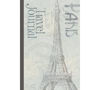 Paris Travel Journal (Hardcover Edition): Lined and Blank Pages for Documenting Parisian Travel and Adventure | Junk Journaling | 120+ Pages | Cream Paper | 6x9 Inches