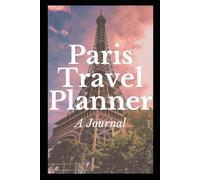 Paris Travel Planner & Journal: Plan, Explore, and Remember Every Moment of Your Trip