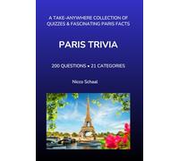 PARIS TRIVIA: A take-anywhere collection of quizzes and fascinating Paris facts (Travel & Trivia by Nicco Schaal)