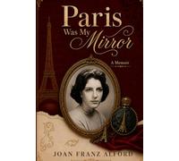 Paris Was My Mirror: A Memoir of Becoming in Paris, 1965