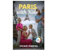 PARIS WITH KIDS (2025-2026 EDITION): Travel Guide to Paris: Best Things to Do, Where to Eat, Parks, Food & Easy Itineraries for Family with Children (VACATION COMPANION 2025-2026)