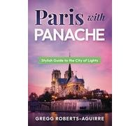 Paris with Panache: Stylish Guide to the City of Lights: 4 (Panache Travel Guides with Pictures)