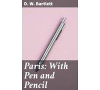 Paris: With Pen And Pencil (ebook)