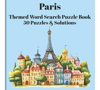 Paris Word Search Puzzle Book for Travel Lovers - 50 Puzzles & Solutions in a Convenient 8.25 x 8.25 Format: Landmarks, Culture, Cuisine & More | ... for Travelers, Francophiles & Puzzle Lovers
