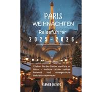 Pariser Weihnachtsreiseführer 2025-2026: Erleben Sie den Zauber von Paris im Winter - festliche Lichter, zeitlose Romantik und unvergessliche Weihnachtsabenteuer