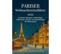 Pariser Weihnachtsreiseführer 2025: Saisonale Abenteuer, Geheimtipps, kulinarische Genüsse und Expertentipps für Winterreisen
