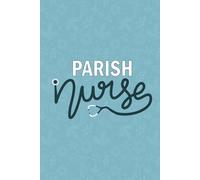 Parish Nurse: Blank Lined Journal For Parish Nurse| Future Faith Community Nurse Practitioner Notebook Gift| Registered Parish Nursing Student And Coworkers Daily Diary| 6x9 Inch Nurse Journal