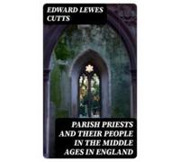 Parish Priests And Their People In The Middle Ages In England (ebook)