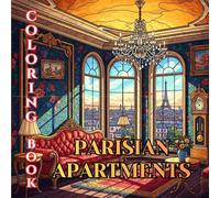 Parisian Apartments Coloring Book for Adults: Classic European Interiors, Elegant French Living Rooms, Haussmann Homes & Timeless Parisian Design (Designer Interiors Coloring Series)