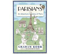 Parisians: An Adventure History of Paris