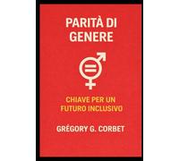Parità di genere: la chiave per un futuro inclusivo