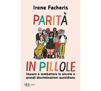 Parità in pillole. Impara a combattere le piccole e grandi discriminazioni quotidiane (BUR Varia)