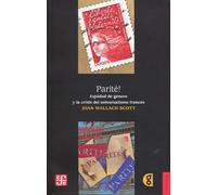 Parité! Equidad De Género Y La Crisis Del Universalismo Francés: La Igualdad De Genero Y La Crisis Del Universalismo Frances / Parite! Gender Equality ... of French Universalism (Historia (fce))