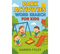 Park Activities Word Search for Kids: 55 Fun Puzzles About Swings, Slides, Picnics & Outdoor Play - For Ages 4-7