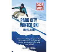Park City Winter Ski Travel Guide 2025-2026: Explore Deer Valley, Canyons & Main Street Adventures - Complete Ski Resorts, Powder Tips, Après-Ski & Local Secrets