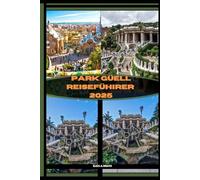 PARK GÜELL REISEFÜHRER 2025 (ADVENTURE AWAIT)