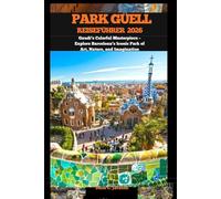 PARK GÜELL REISEFÜHRER 2026: Gaudí’s Colorful Masterpiece - Explore Barcelona’s Iconic Park of Art, Nature, and Imagination (EPIC ADVENTURE, TRAVEL, ... THE GLOBAL( Discovering traiol of a lifetime)