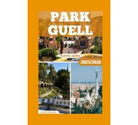 Park Guell Travel Guide: An Artistic Journey Through Barcelona’s Famous Park (Global Adventure)