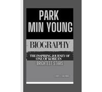 PARK MIN YOUNG BIOGRAPHY: The Inspiring Journey of one of Korea’s Brightest Stars