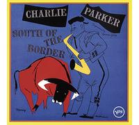 Parker, Charlie - South of the Border