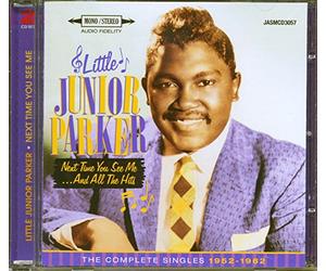 Parker,Little Junior - Next Time You See Me...and All the Hits - The Complete Singles 1952-1962