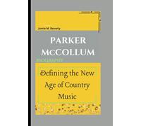 PARKER McCOLLUM BIOGRAPHY: Defining the New Age of Country Music