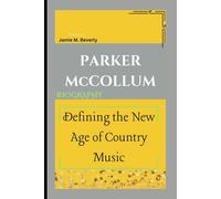 PARKER McCOLLUM BIOGRAPHY: Defining the New Age of Country Music