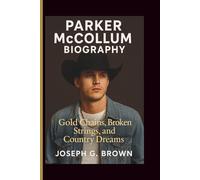 PARKER MCCOLLUM BIOGRAPHY: Gold Chains, Broken Strings, and Country Dreams
