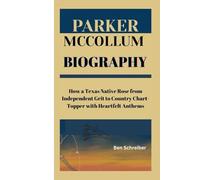 PARKER MCCOLLUM: HOW A TEXAS NATIVE ROSE FROM INDEPENDENT GRIT TO COUNTRY CHART-TOPPER WITH HEARTFELT ANTHEMS