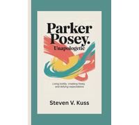 Parker Posey. Unapologetic: Living Boldly, Creating Freely, and Defying Expectations