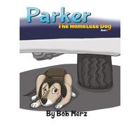 Parker The Homeless Dog: A Heartwarming Rescue Story About Empathy, Adoption, and Finding a Forever Home