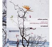 Parker,William Violin Trio^Parker,William Violin Trio^Parker,William Violin Trio - Scrapbook violin trio (with billy bang + hamid drake)