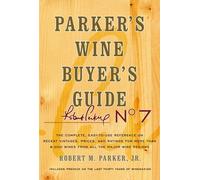 Parker's Wine Buyer's Guide: The Complete, Easy-To-Use Reference on Recent Vintages, Prices, and Ratings for More Than 8,000 Wines from All the Maj