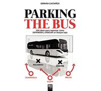 PARKING THE BUS: 109 ideas para repensar cómo DEFENDER y ATACAR un bloque bajo