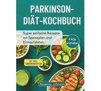 PARKINSON-DIÄT-KOCHBUCH: Super einfache Rezepte mit Speiseplan und Einkaufslisten