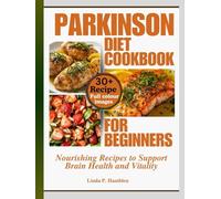 Parkinson diet Cookbook for beginners: Nourishing Recipes to Support Brain Health and Vitality