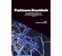 Parkinson-Krankheit: Ein umfassender Leitfaden zum Verständnis der Symptome, der Behandlung, des Managements und mehr!
