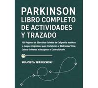 Parkinson: Libro Completo de Actividades y Trazado: 150 Páginas de Ejercicios Guiados de Caligrafía, Sudokus y Juegos Cognitivos para Fortalecer la ... Calmar la Mente y Recuperar el Control Diario