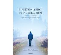 Parkinson Lyrisch und Sammelsurium: Lyrik und Kurzprosa aus dem Leben
