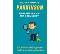 PARKINSON - Mein Körper hat mir gekündigt!: Ein Tanz mit der Langsamkeit und warum ich trotzdem lache.
