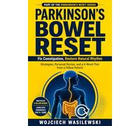 PARKINSON’S BOWEL RESET: Fix Constipation, Restore Natural Rhythm Strategies, Personal Stories, and a 4-Week Plan from a Fellow Patient (The Parkinson’s Reset Series)