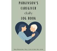 Parkinson’s Caregiver Daily Log Book: 2-Page Daily Journal to Track Symptoms, Medications, Mood, and Mobility: A Practical 60-Day Planner for Family ... Tremors, Freezing, Nutrition & Overall Care
