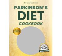 PARKINSON’S DIET COOKBOOK: The Step-by-Step Guide to Nourish Your Brain and Heal Your Gut Through Microbiota Reset