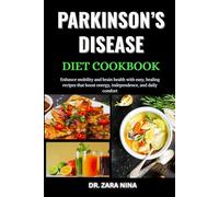 Parkinson’s Disease Diet Cookbook: Enhance mobility and brain health with easy, healing recipes that boost energy, independence, and daily comfort