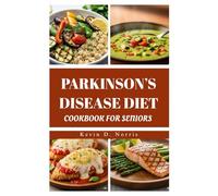 PARKINSON’S DISEASE DIET COOKBOOK FOR SENIORS: Quick & Easy 80 Recipes to Support Health, Energy, and Quality of Life (Easy to navigate COOKBOOKS)