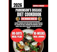 Parkinson’s Disease Diet Cookbook For Women Over 50: Carefully Organized Long Term Culinary Collection Presenting Soft Texture Food Ideas, Antioxidant ... Q Burgher Nutrition Guide and Diet Series)