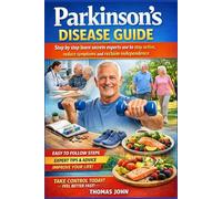 Parkinson’s Disease Guide: Step by step learn secrets experts use to stay active reduce symptoms and reclaim independence