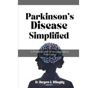 Parkinson’s Disease Simplified: A Practical Guide from Diagnosis to Daily Living