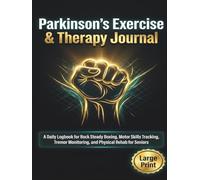 Parkinson’s Exercise & Therapy Journal: A Daily Logbook for Rock Steady Boxing, Motor Skills Tracking, Tremor Monitoring, and Physical Rehab for Seniors