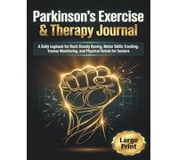 Parkinson’s Exercise & Therapy Journal: A Daily Logbook for Rock Steady Boxing, Motor Skills Tracking, Tremor Monitoring, and Physical Rehab for Seniors